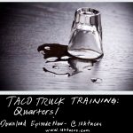 Taco Truck Training: Quarters
