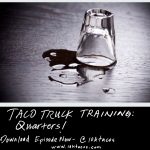 Taco Truck Training: Quarters